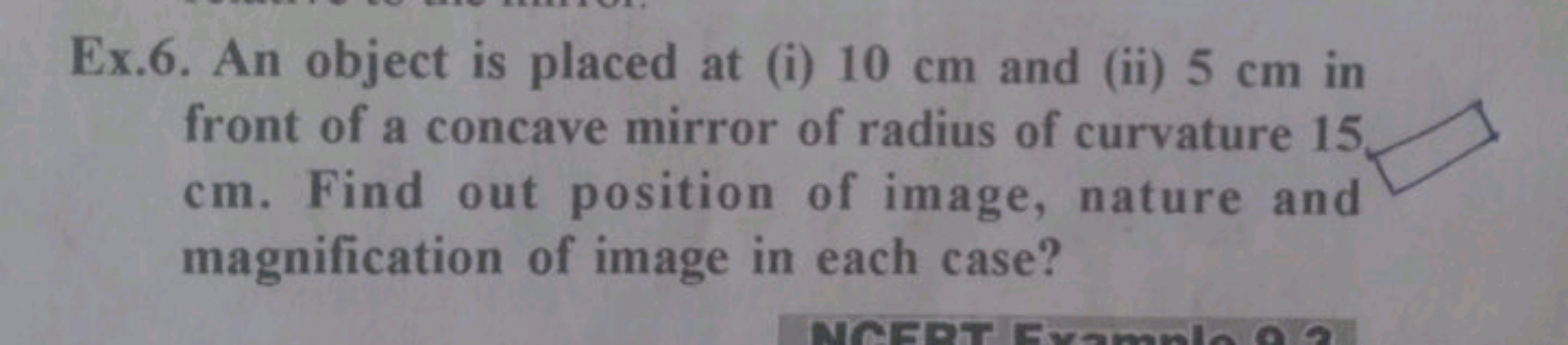 Ex.6. An object is placed at (i) 10 cm and (ii) 5 cm in front of a con