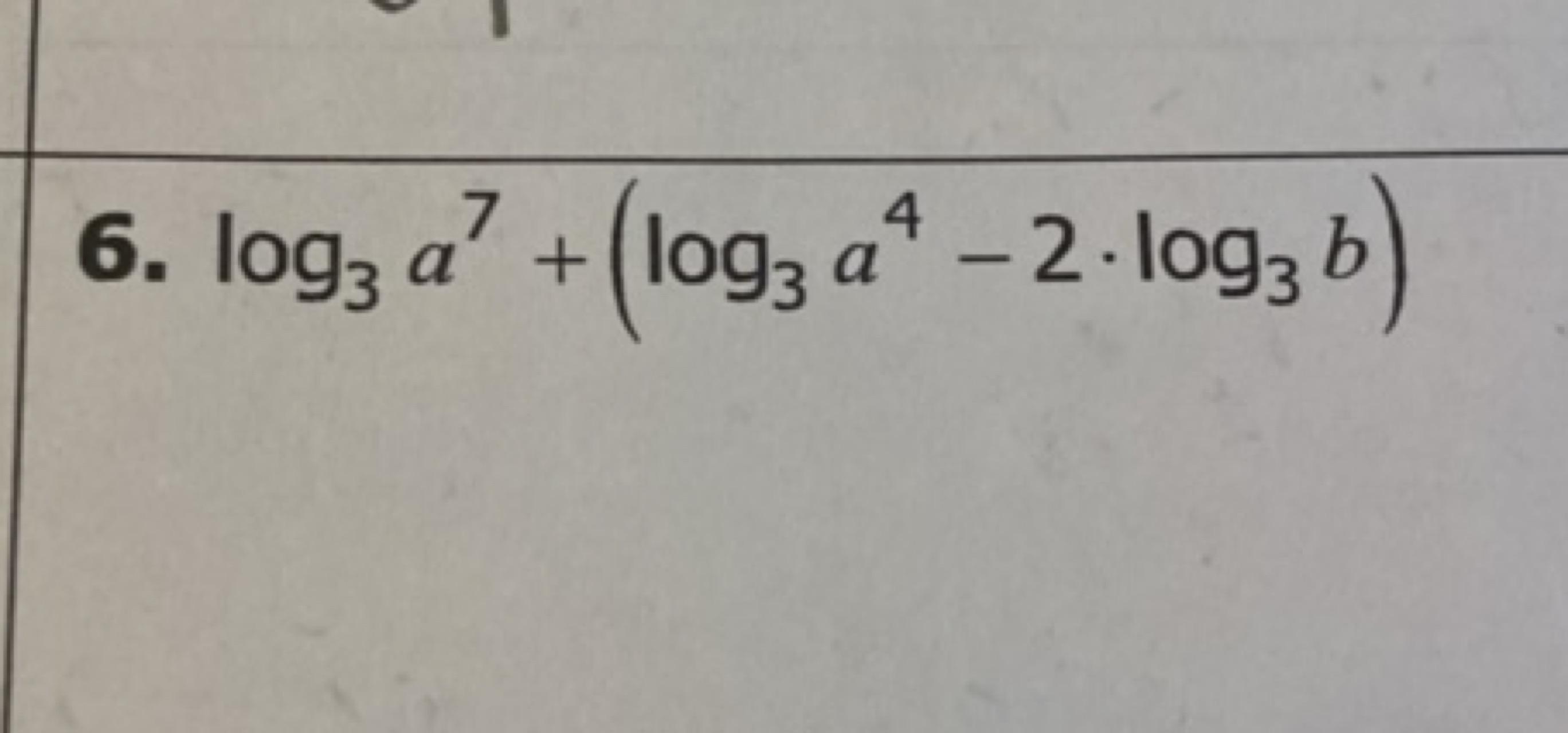 6. log3​a7+(log3​a4−2⋅log3​b)