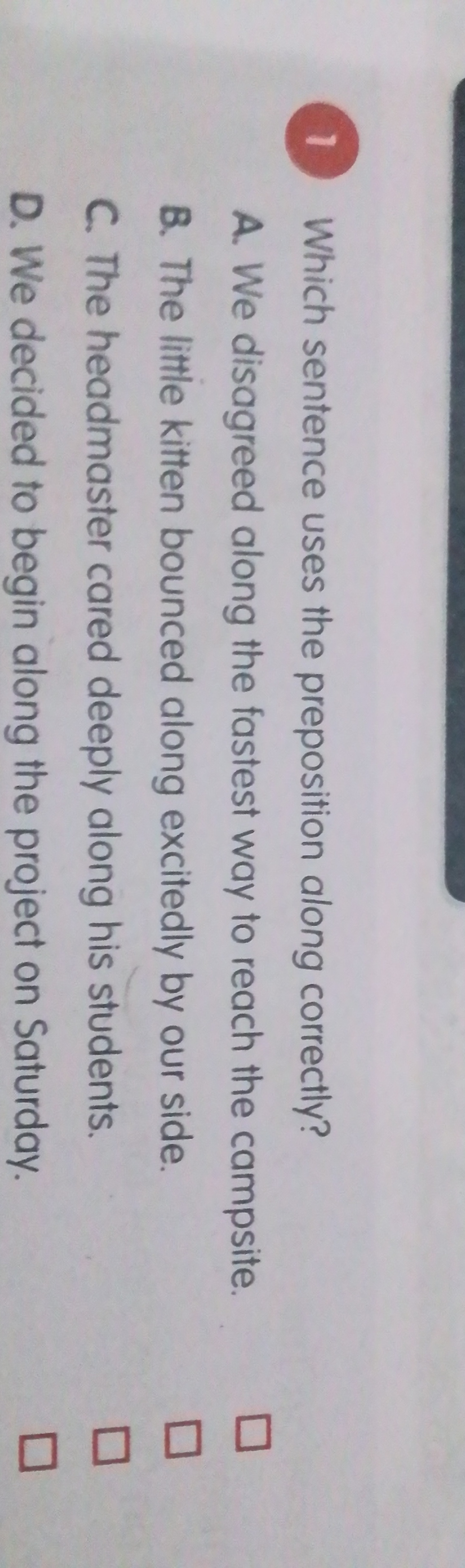 (1) Which sentence uses the preposition along correctly?
A. We disagre