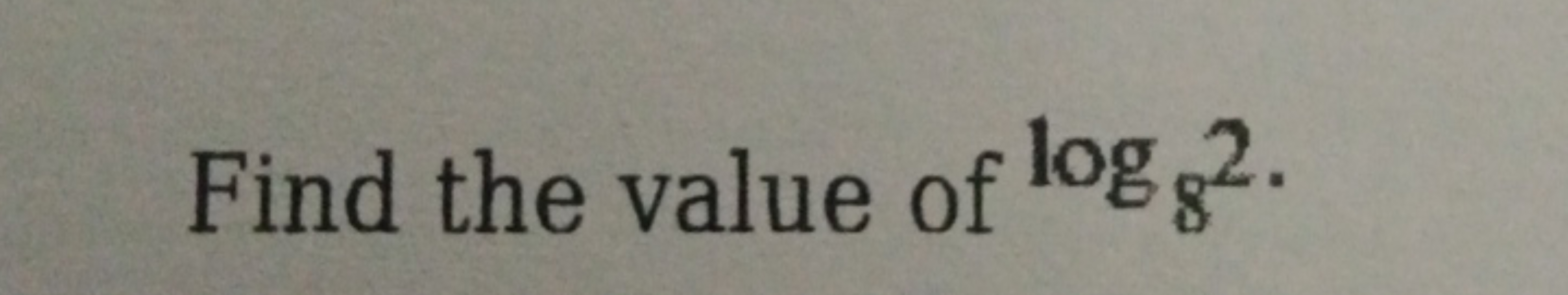 Find the value of log8​2.