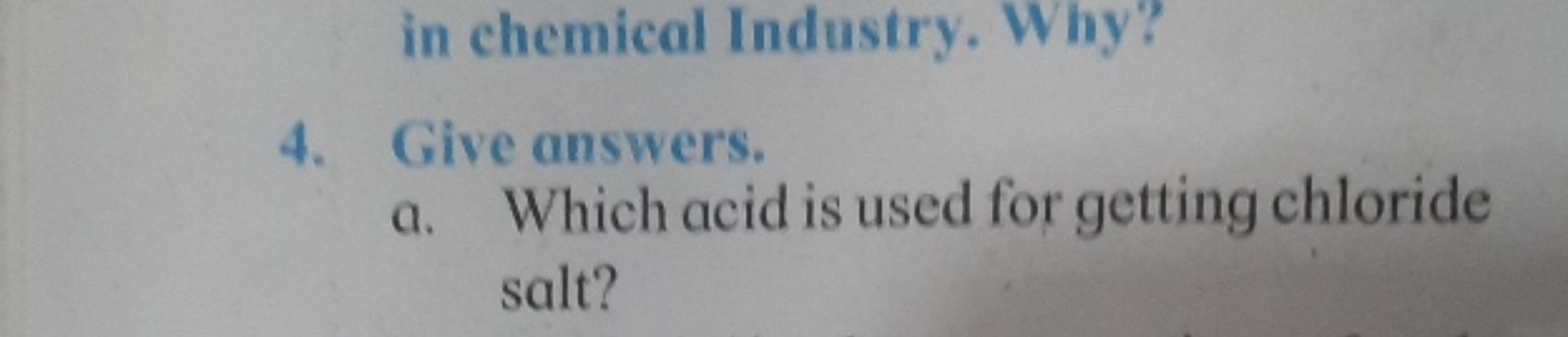 in chemical Industry. Why?
4. Give answers.
a. Which acid is used for 