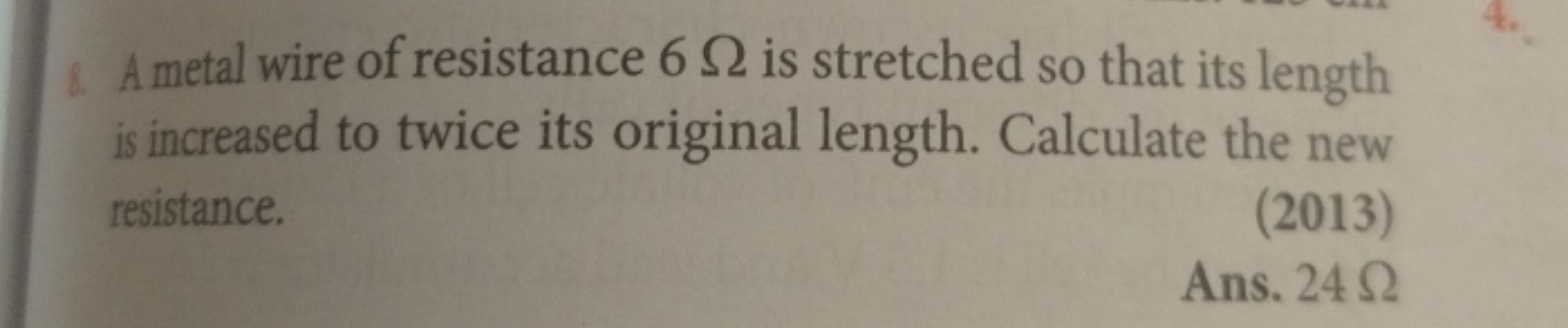 8. A metal wire of resistance 6Ω is stretched so that its length is in