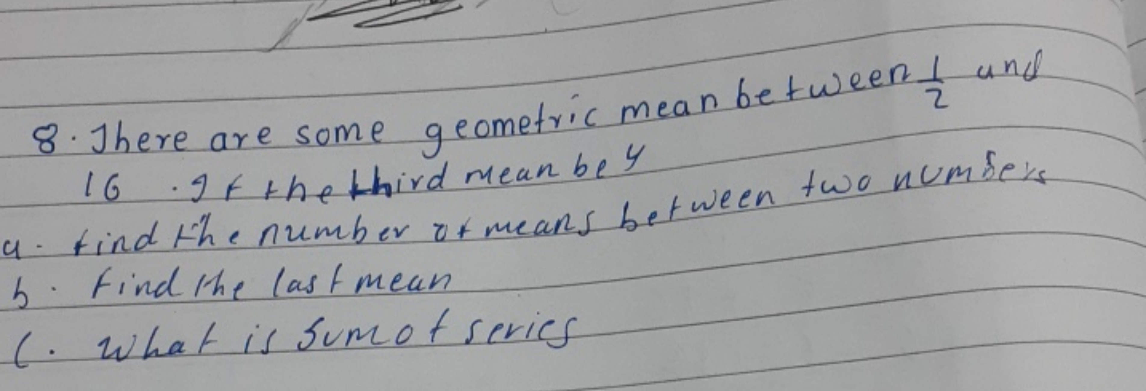 8. There are some geometric mean between 21​ and 16 . If the third mea