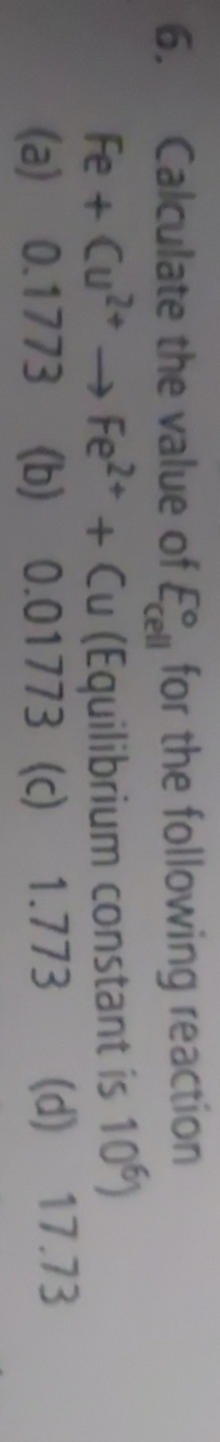 6. Calculate the value of Ecell ∘​ for the following reaction Fe+Cu2+→