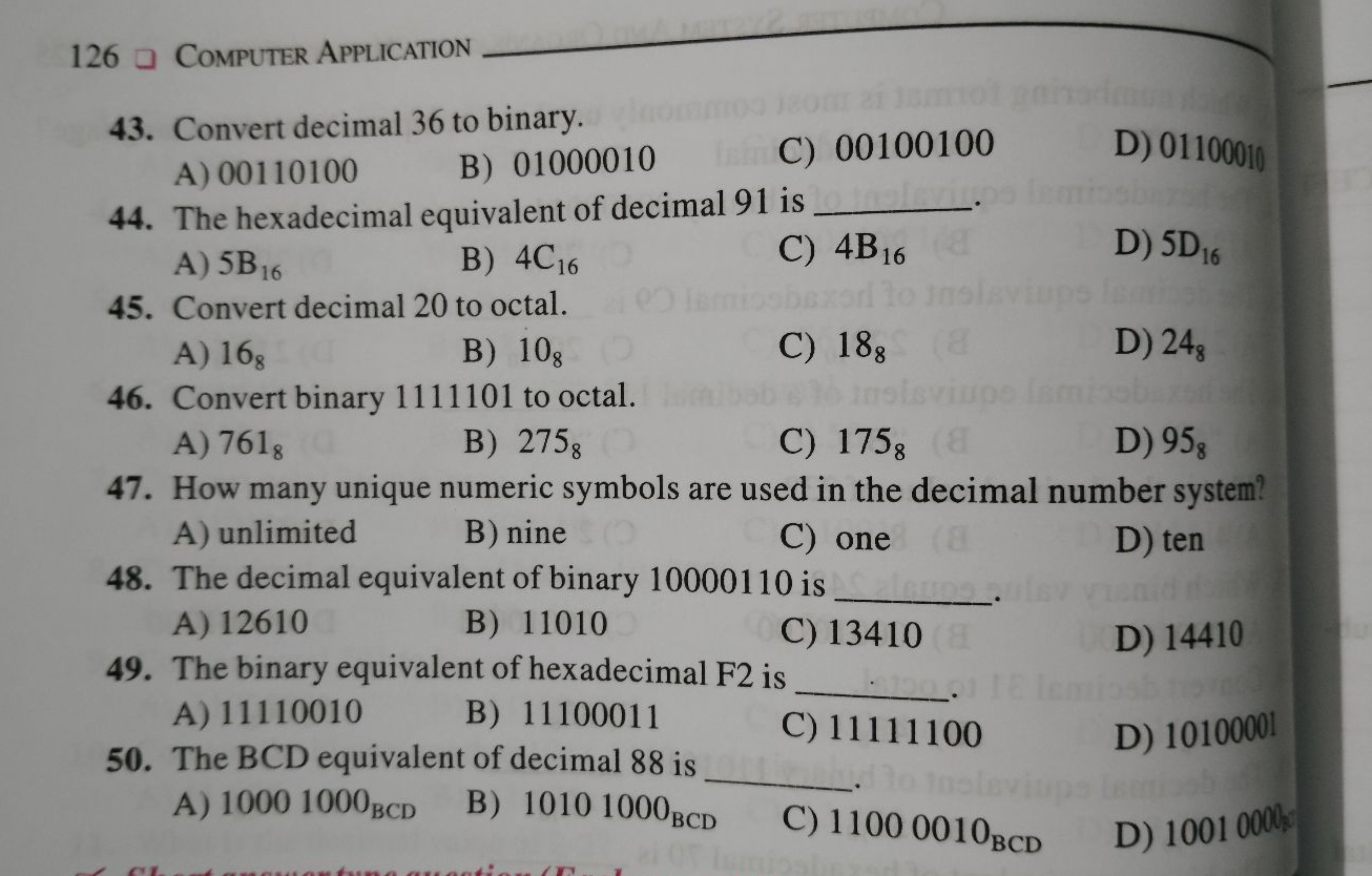 126 COMPUTER APPLICATION 
43. Convert decimal 36 to binary.
A) 0011010