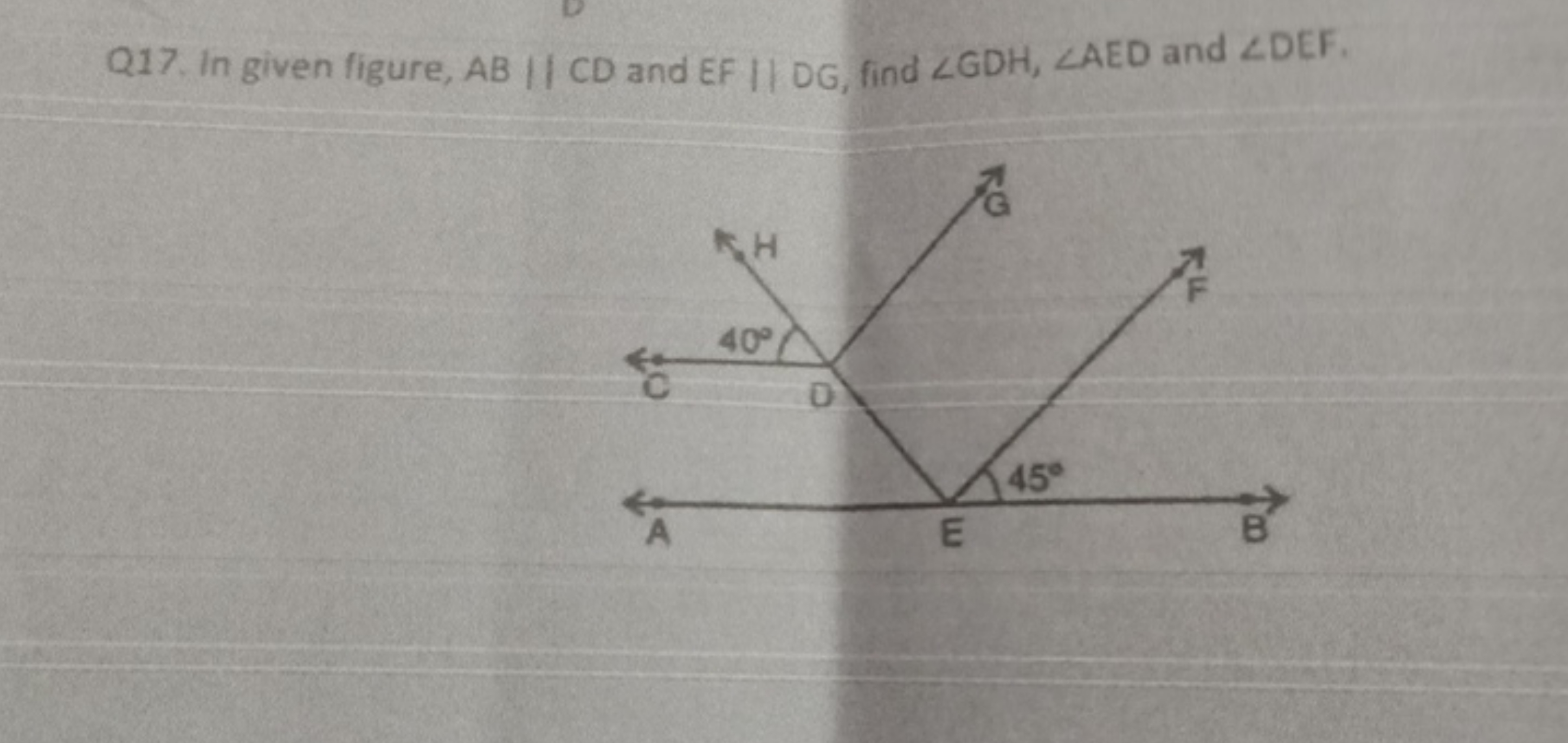 Q17. In given figure, AB∥CD and EF∥DG, find ∠GDH,∠AED and ∠DEF,