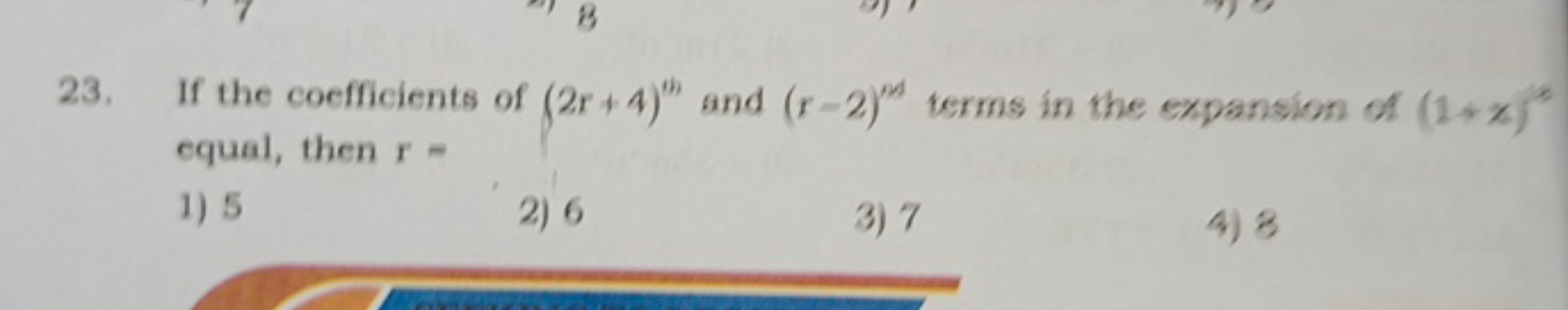 23. If the coefficients of (2r+4)th and (r−2)m terms in the expansion 