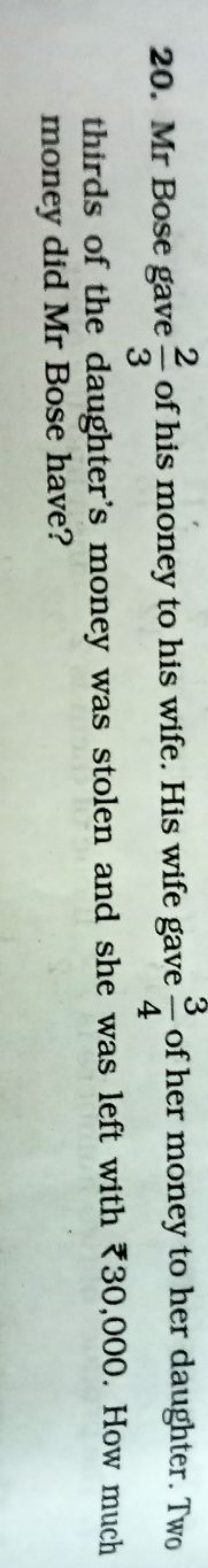 20. Mr Bose gave 32​ of his money to his wife. His wife gave 43​ of he