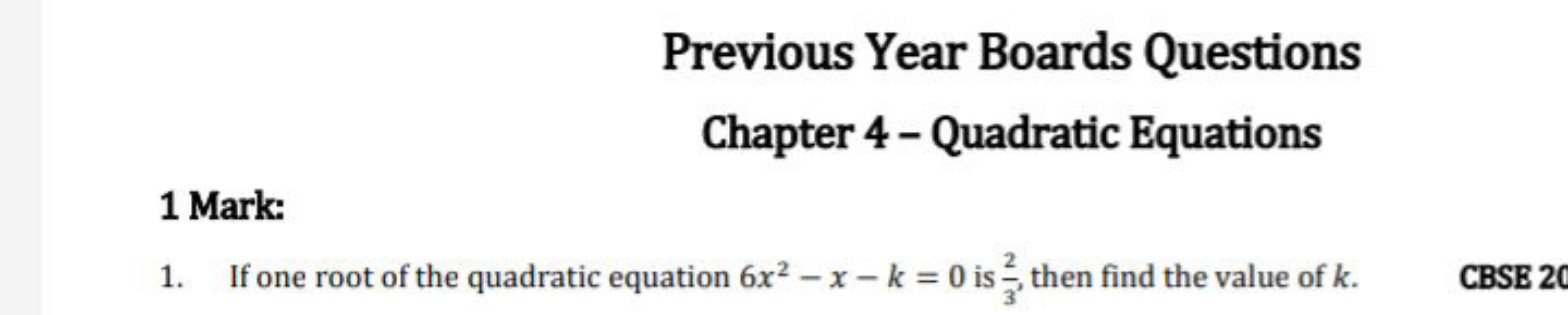 Previous Year Boards Questions
Chapter 4 - Quadratic Equations
1 Mark: