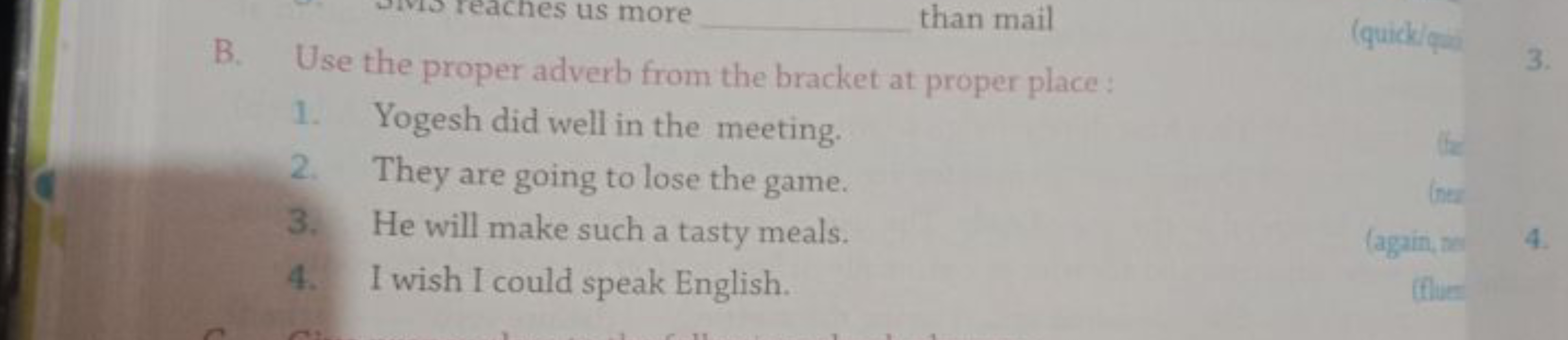  than mail
B. Use the proper adverb from the bracket at proper place :