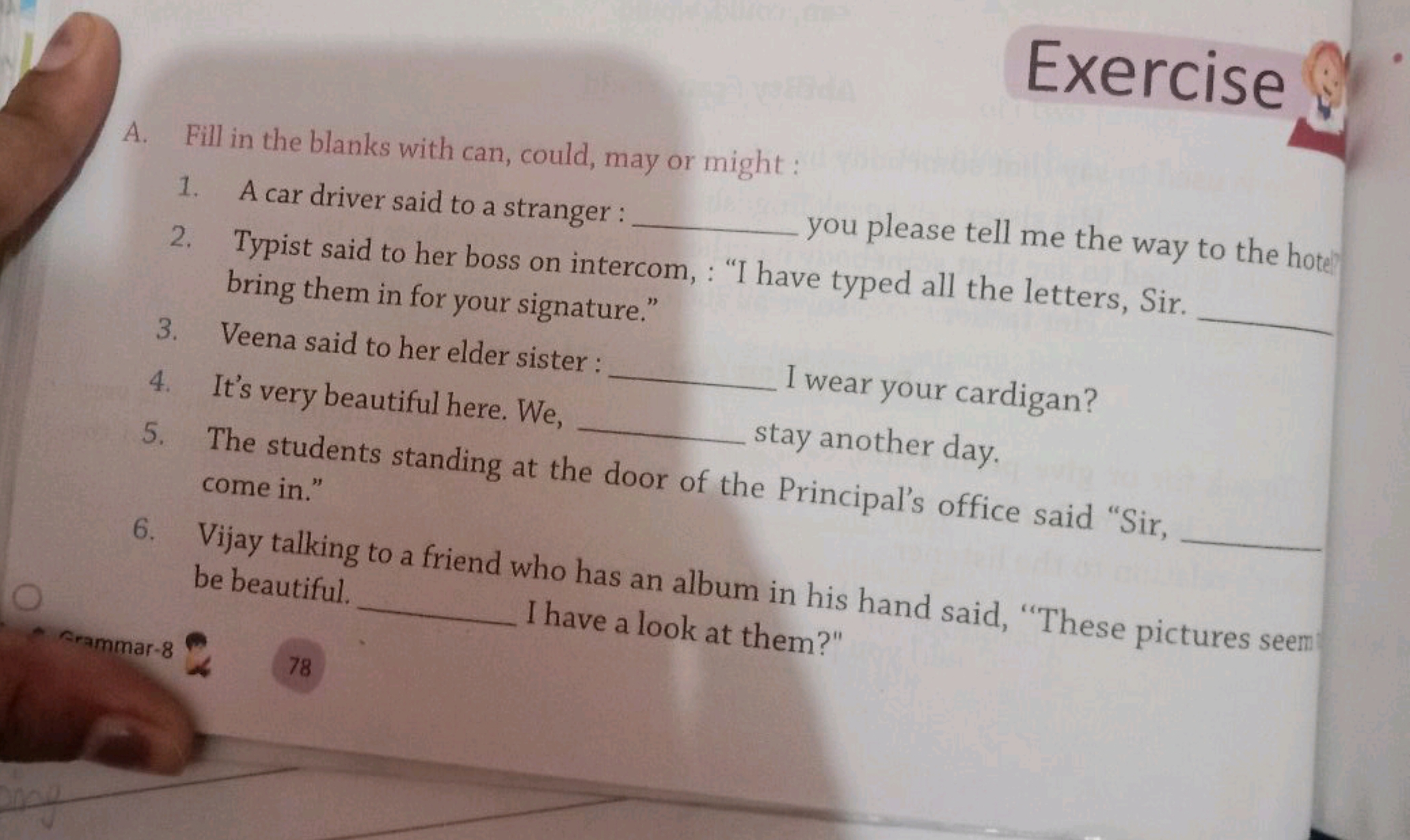 Exercise
A. Fill in the blanks with can, could, may or might :
1. A ca