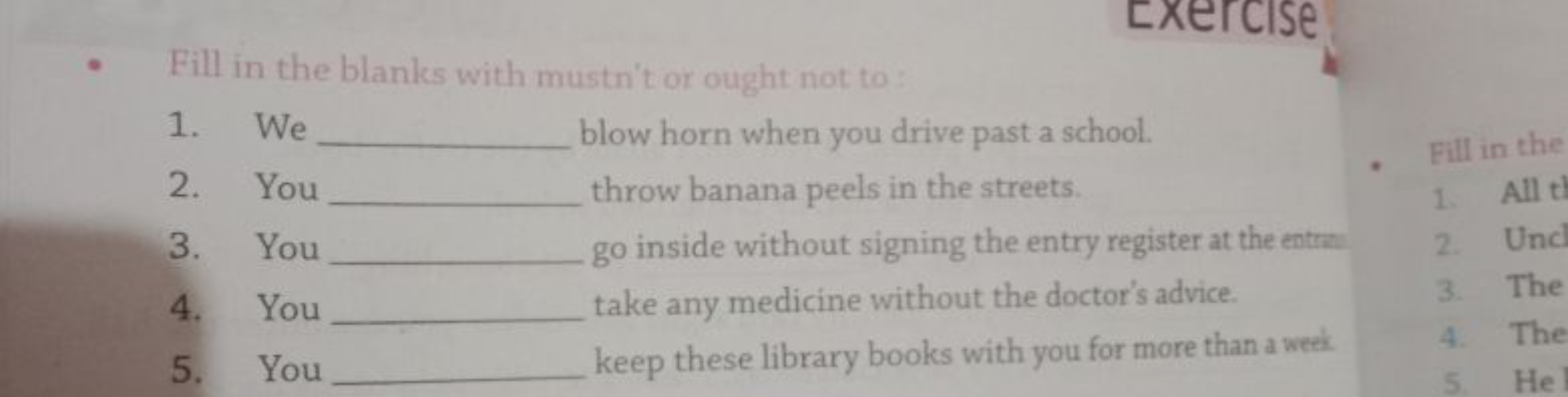 - Fill in the blanks with mustn't or ought not to:
1. We  blow horn wh