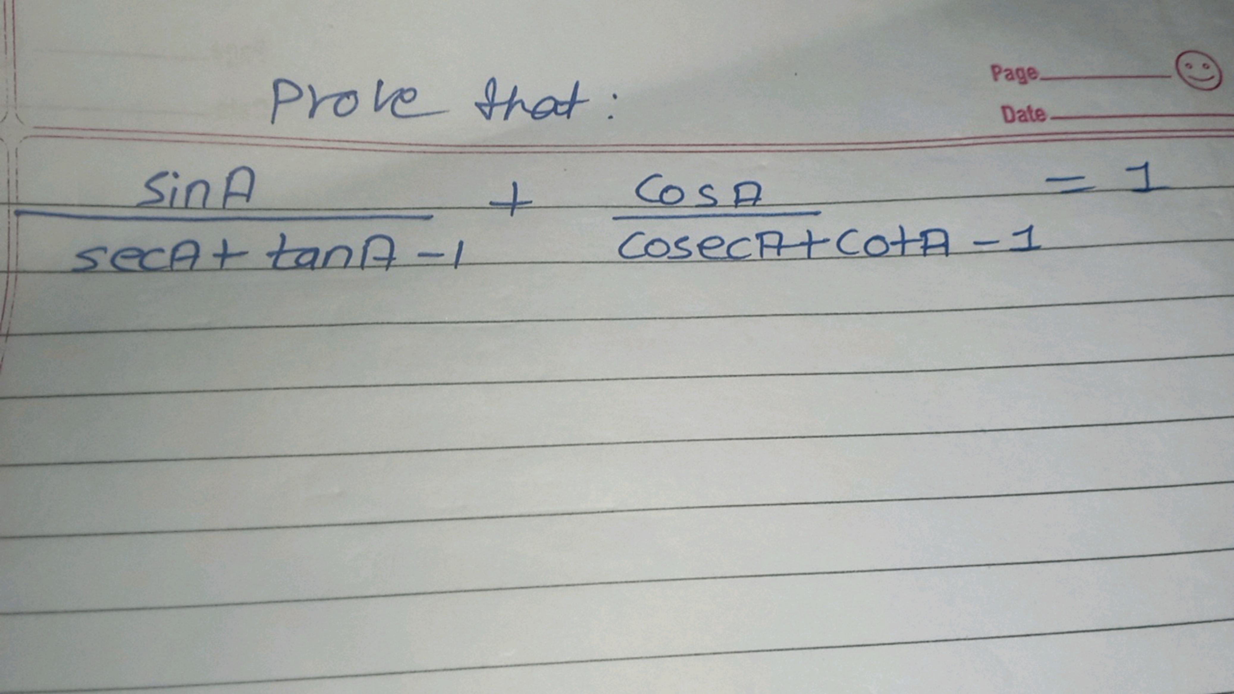 Prove that:
Page
Date-
secA+tanA−1sinA​+cosecA+cotA−1cosA​=1