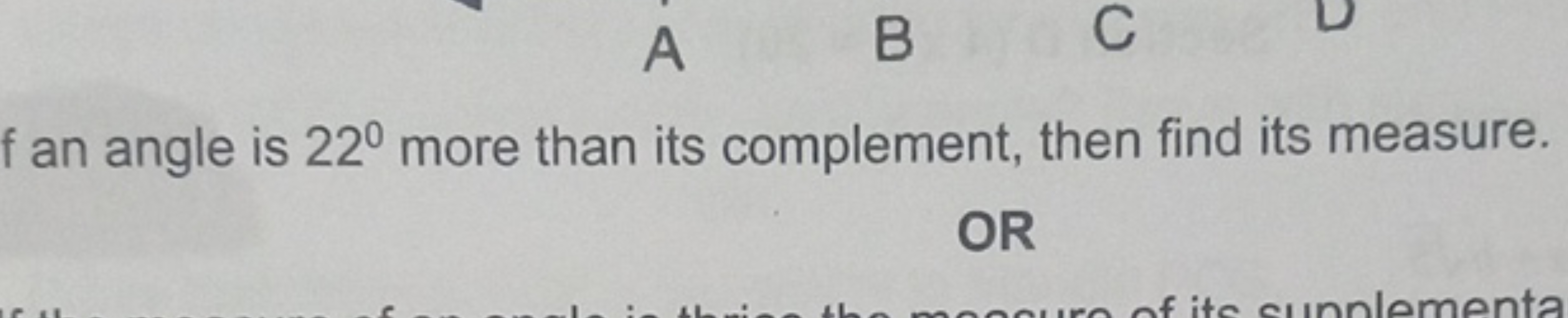 A
B C
f an angle is 22° more than its complement, then find its measur