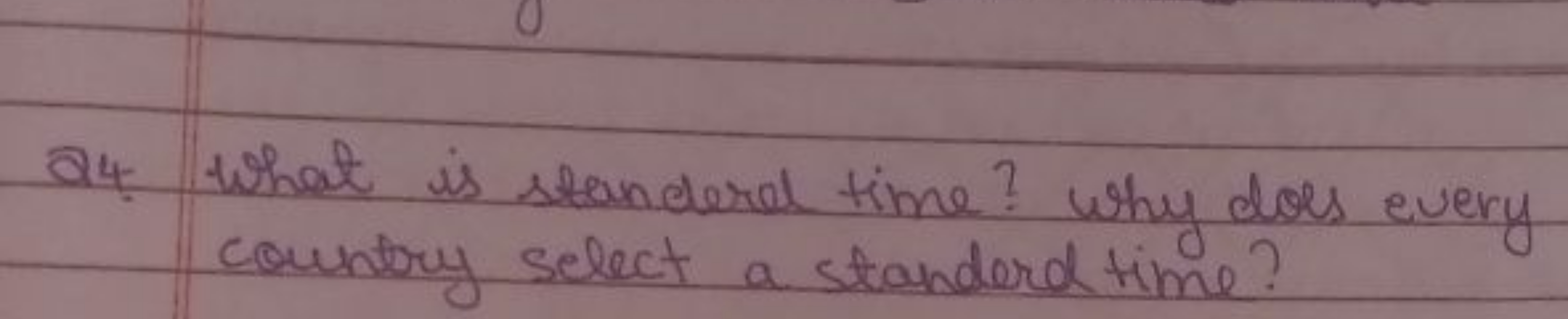 Q4. What is standerel time? Why does every country select a stander ti