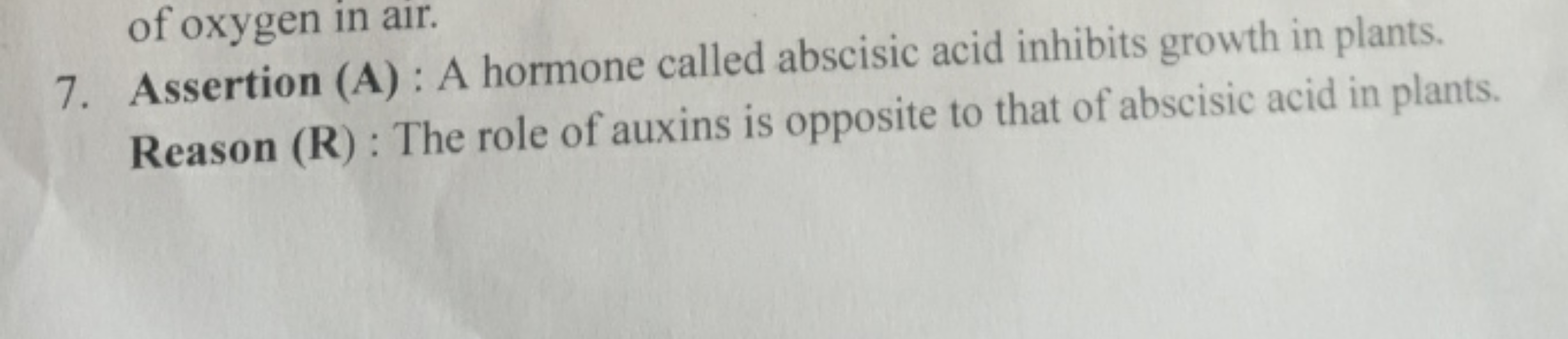 of oxygen in air.
7. Assertion (A) : A hormone called abscisic acid in