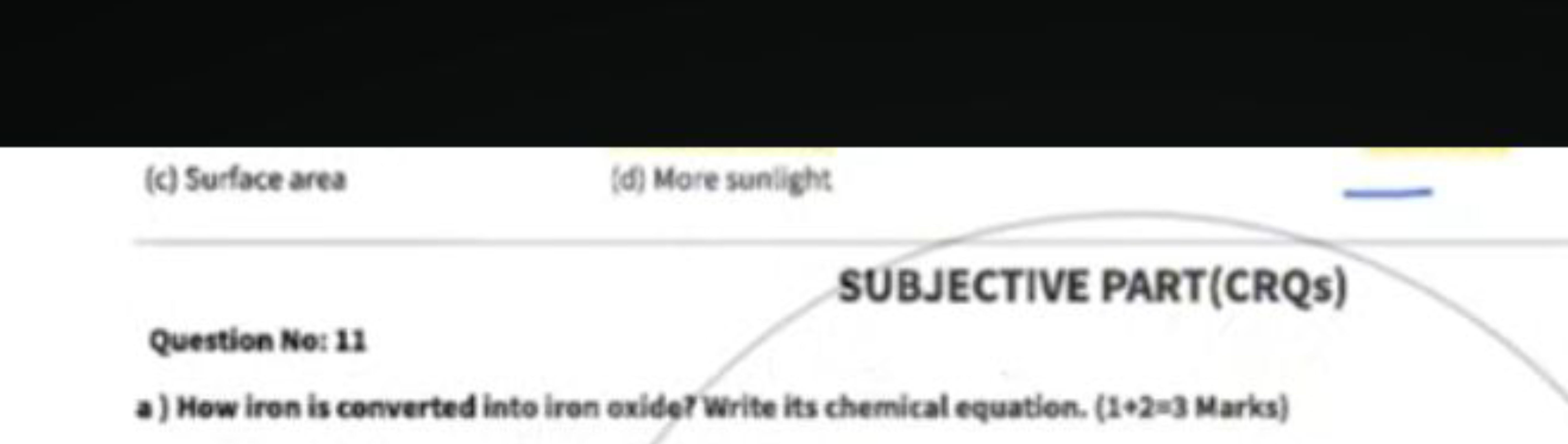 (c) Surface area
(d) More sunlight

SUBJECTIVE PART(CRQs)
Question No: