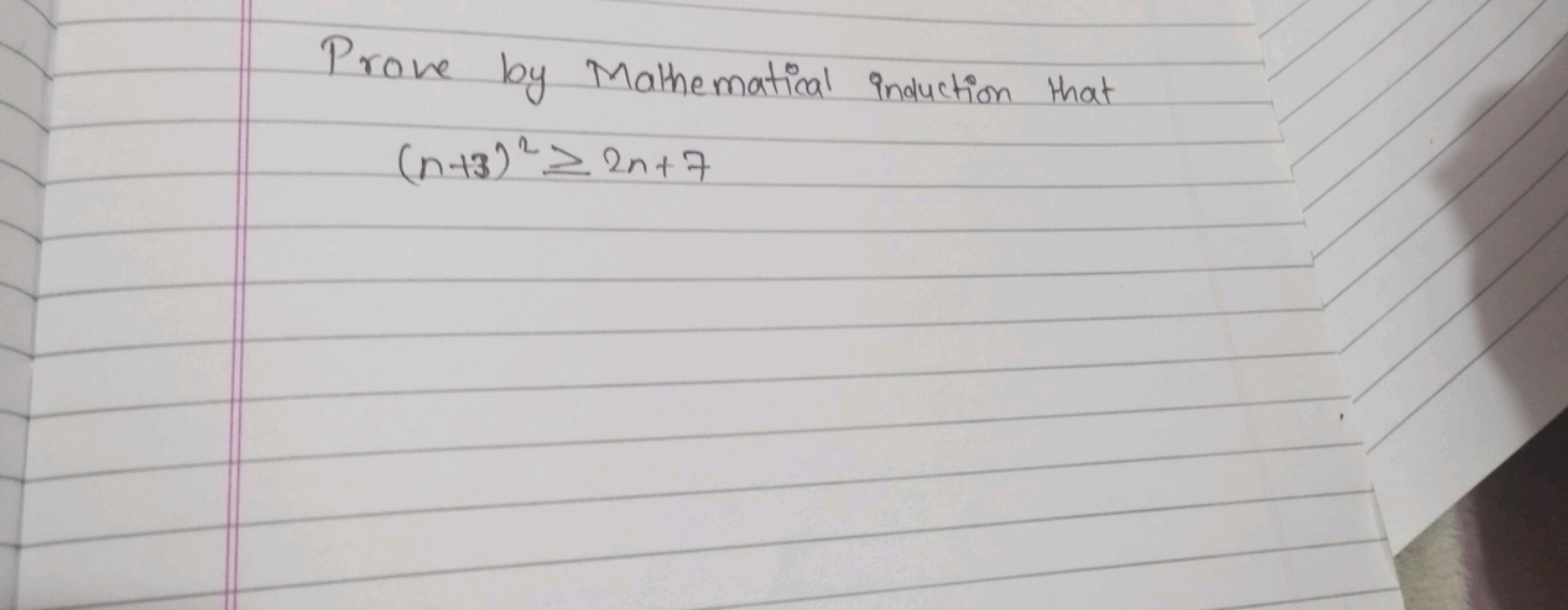 Prove by Mathematical induction that
(n+3)2≥2n+7