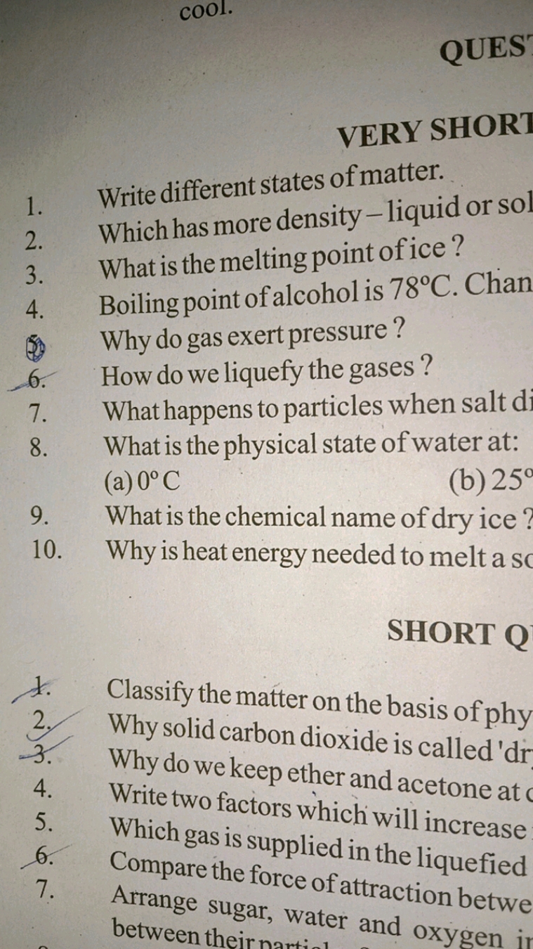 QUES
VERY SHORT
1. Write different states of matter.
2. Which has more