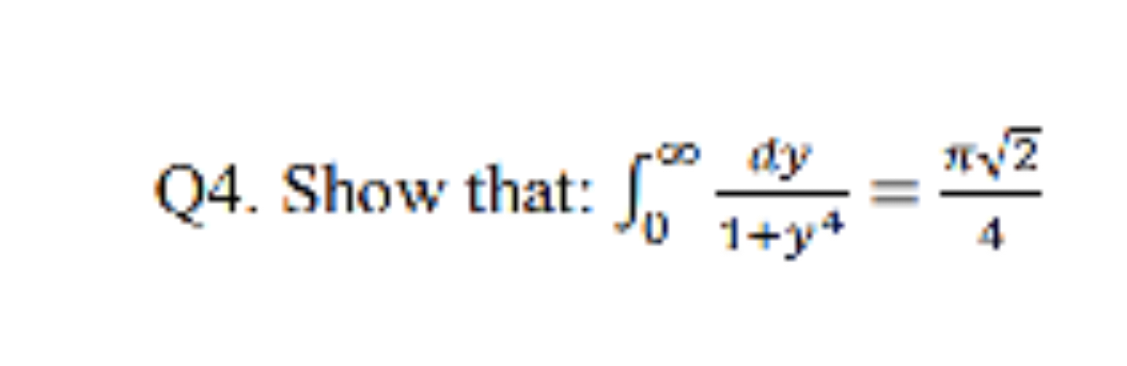 Q4. Show that: ∫0∞​1+y4dy​=4π2​​