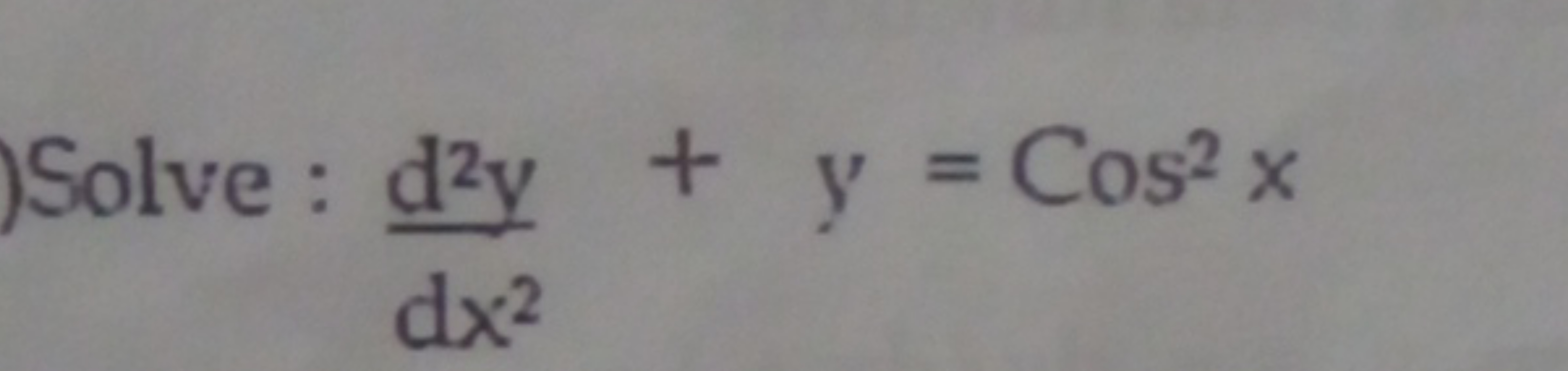 Solve : dx2d2y​+y=Cos2x