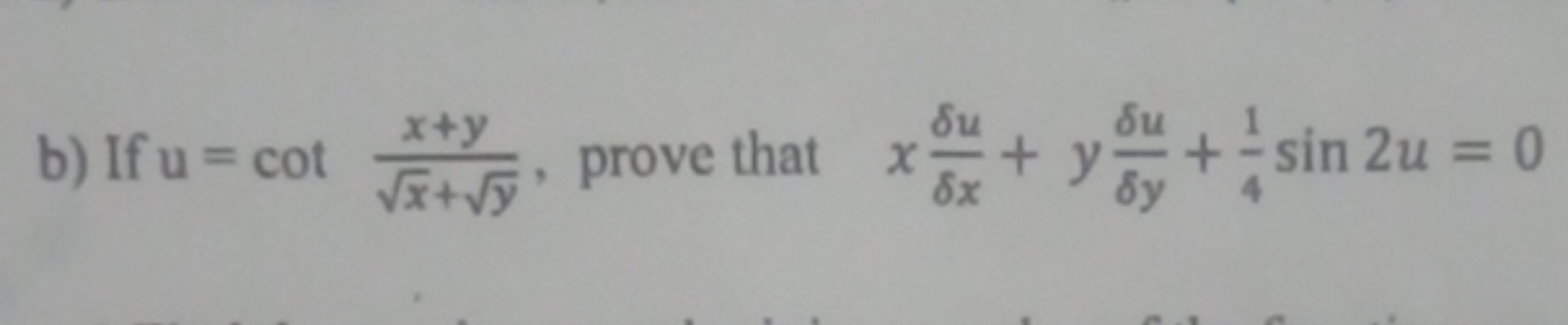 b) If u=cotx​+y​x+y​, prove that xδxδu​+yδyδu​+41​sin2u=0