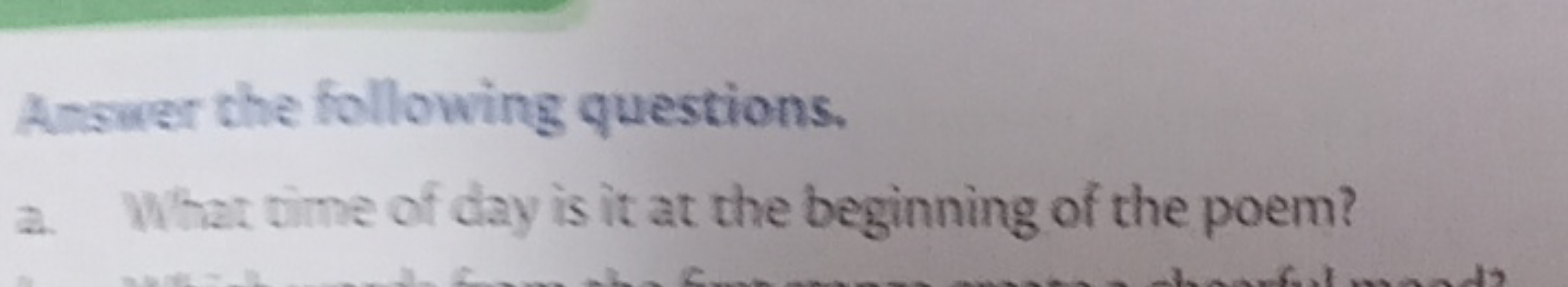 Answer the following questions.
a. What time of day is it at the begin