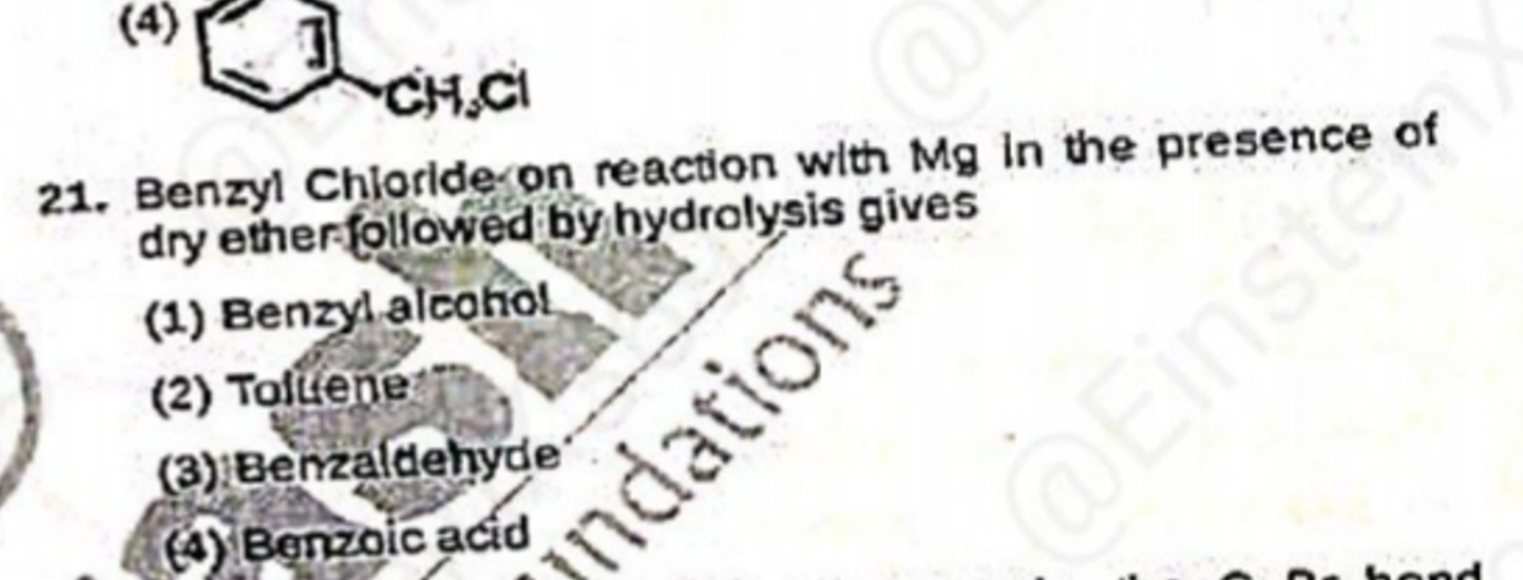 (4)
ClCc1ccccc1
21. Benzyl Chlorideson reaction with Mg in the presenc