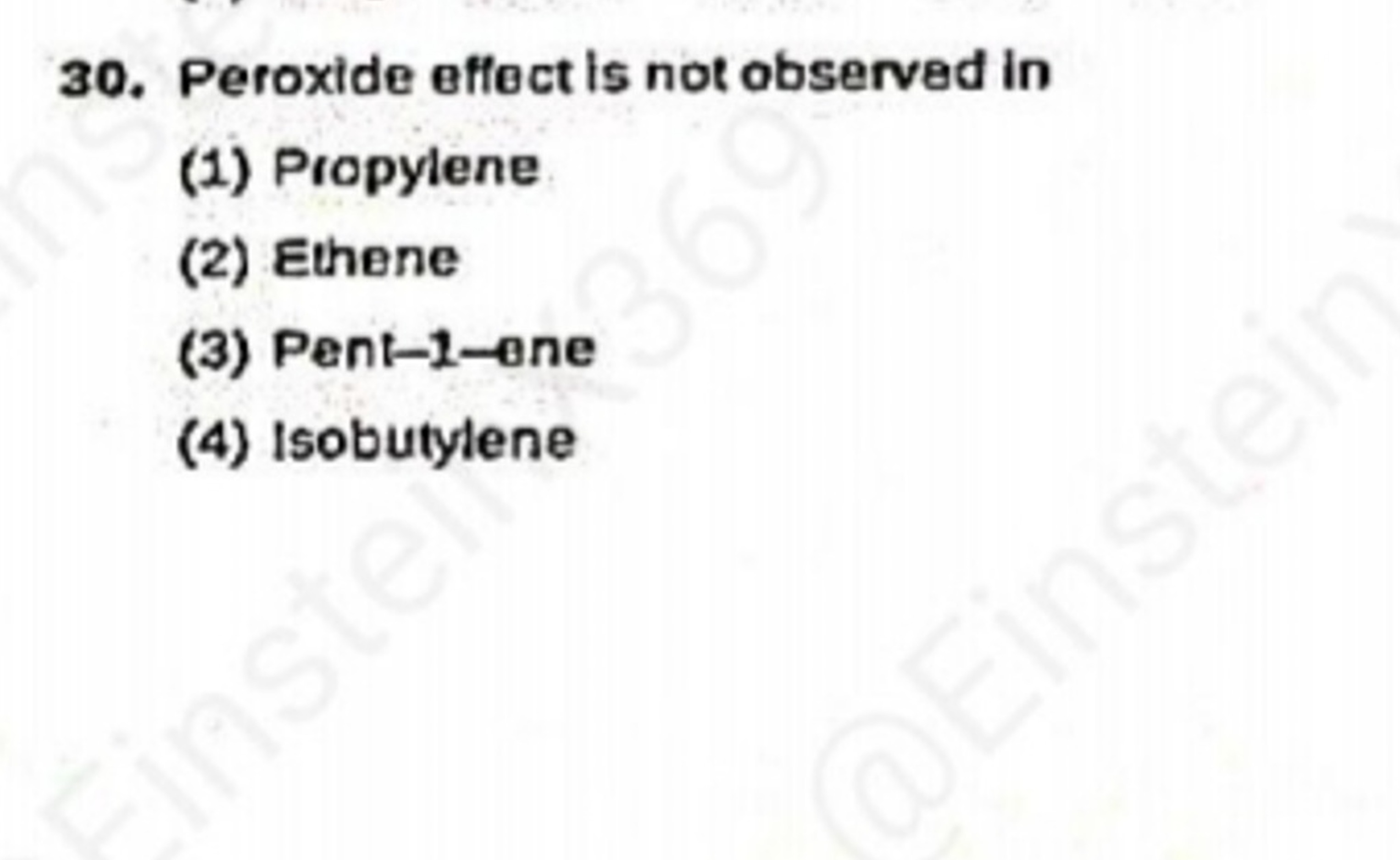 30. Peroxide effect is not observed in
(1) Propylene
(2) Ethene
(3) Pe