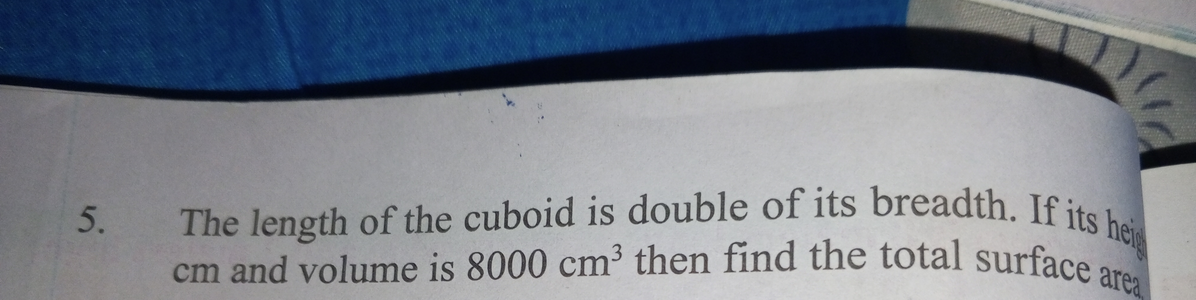 5.
The length of the cuboid is double of its breadth. If its heig
cm a