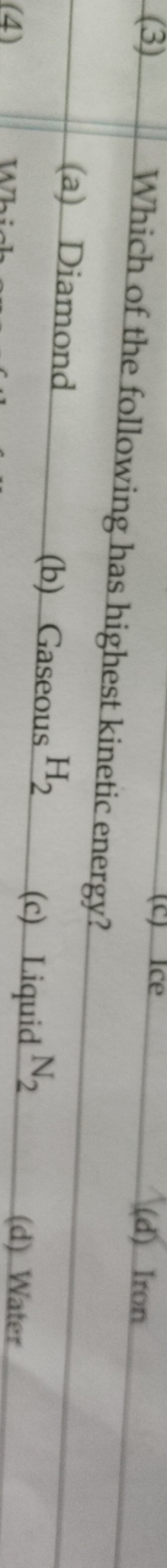 (3) Which of the following has highest kinetic energy?
(a) Diamond
(b)