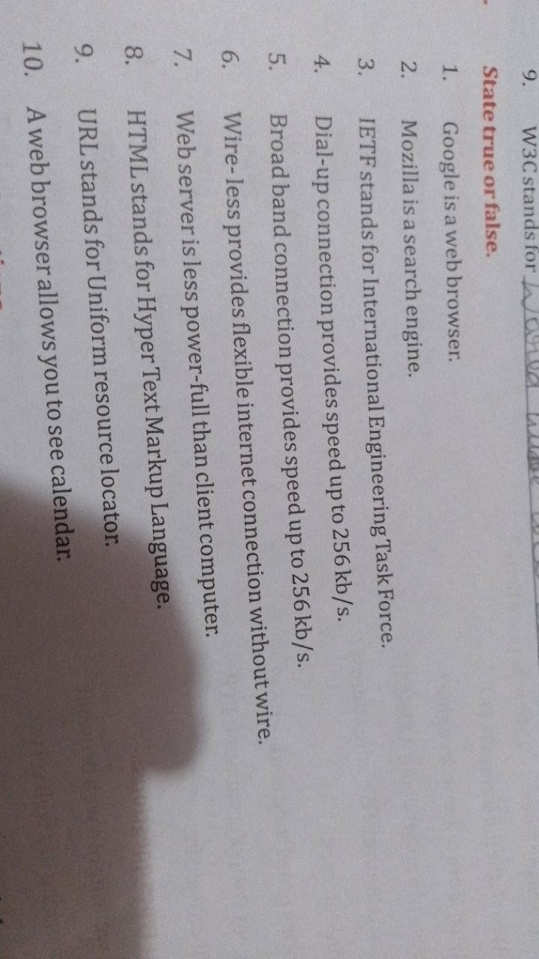 9. W3C stands for

State true or false.
1. Google is a web browser.
2.