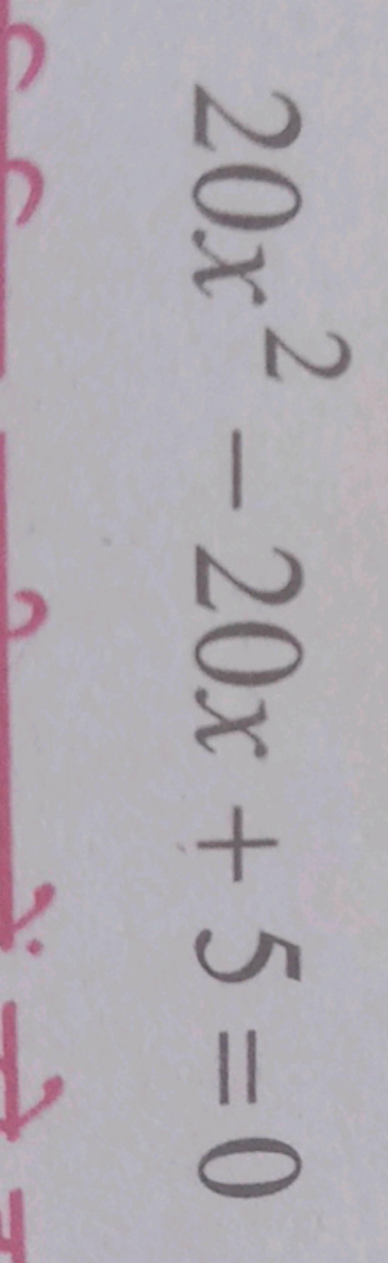 20x2−20x+5=0