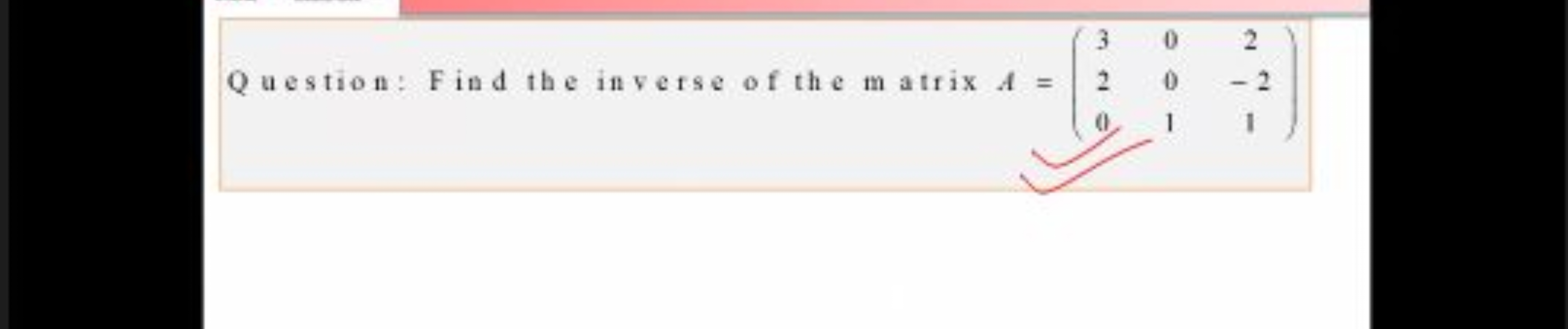 Question: Find the inverse of the matrix A=⎝⎛​320​001​2−21​⎠⎞​