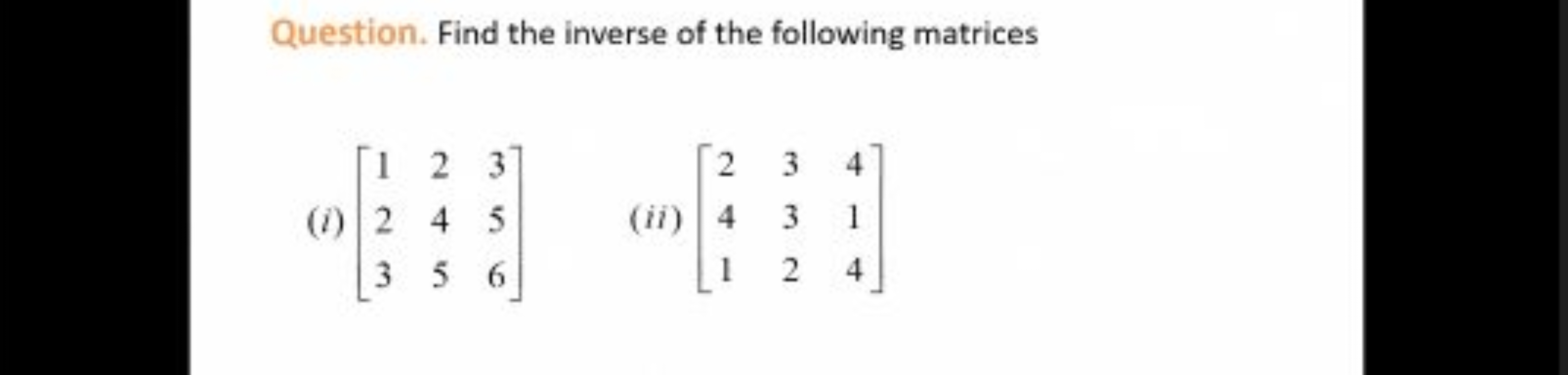 Question. Find the inverse of the following matrices
(i) ⎣⎡​123​245​35