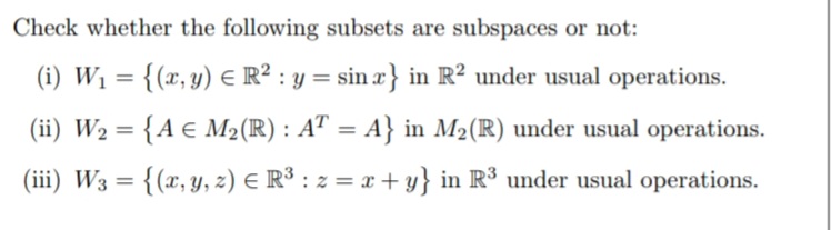 Check whether the following subsets are subspaces or not:
(i) W1​={(x,