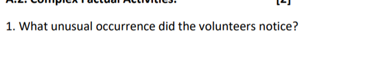 1. What unusual occurrence did the volunteers notice?