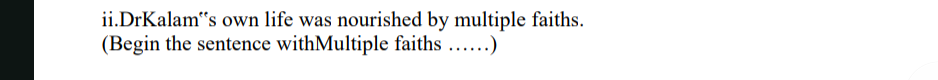 ii.DrKalam "s own life was nourished by multiple faiths.
(Begin the se