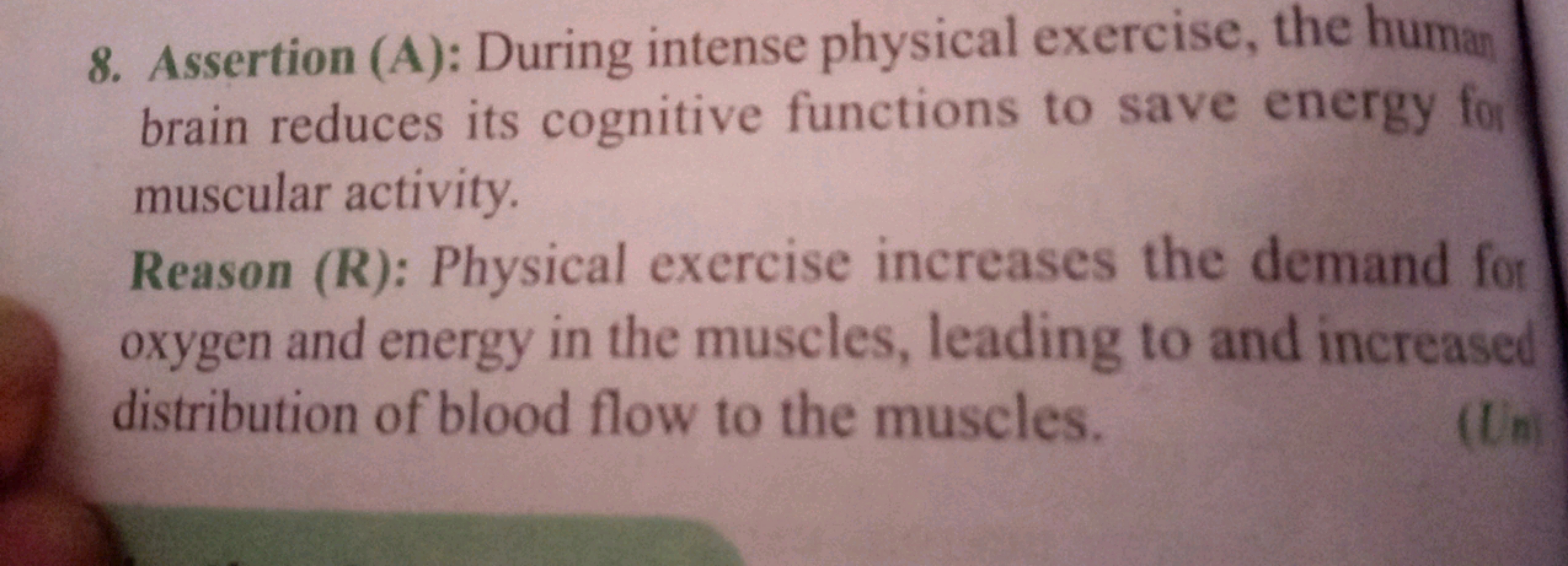 8. Assertion (A): During intense physical exercise, the human brain re