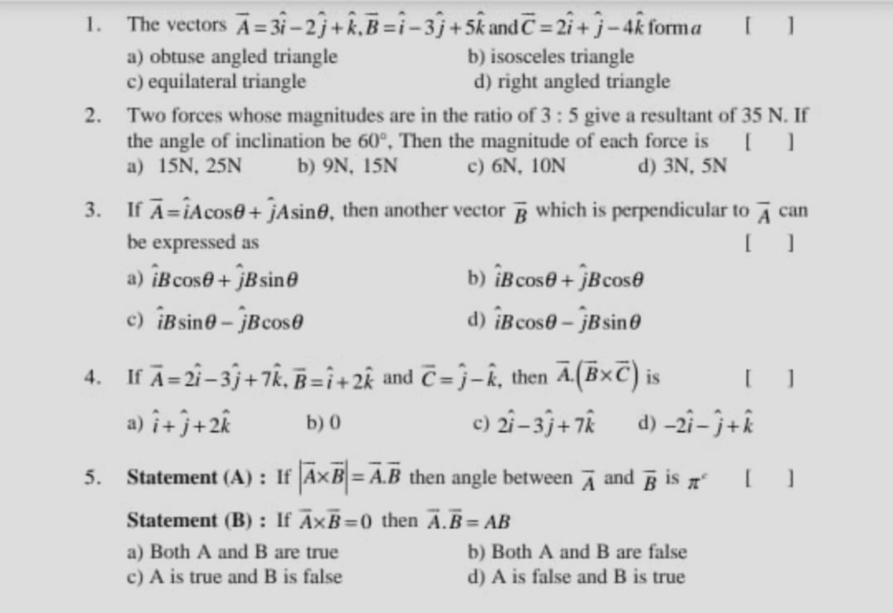 1. The vectors A=3i^−2j^​+k^,B=i^−3j^​+5k^ and C=2i^+j^​−4k^ form a
a)