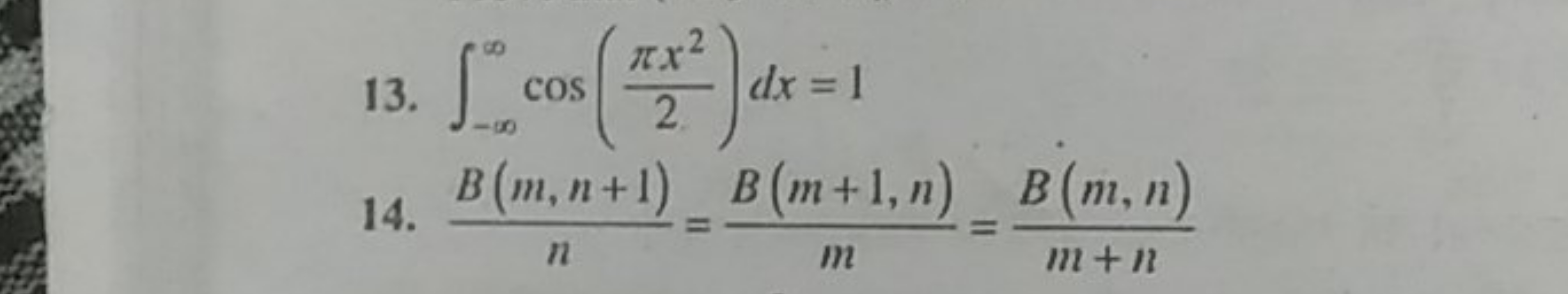 13. ∫−∞∞​cos(2πx2​)dx=1
14. nB(m,n+1)​=mB(m+1,n)​=m+nB(m,n)​