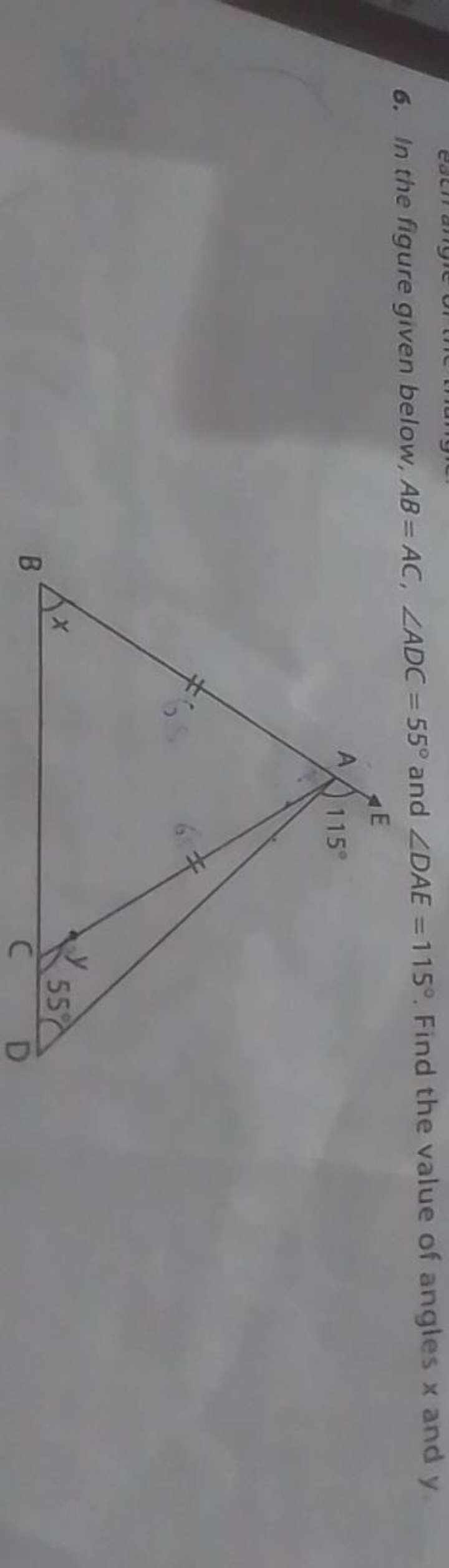 6. In the figure given below, AB=AC,∠ADC=55∘ and ∠DAE=115∘. Find the v