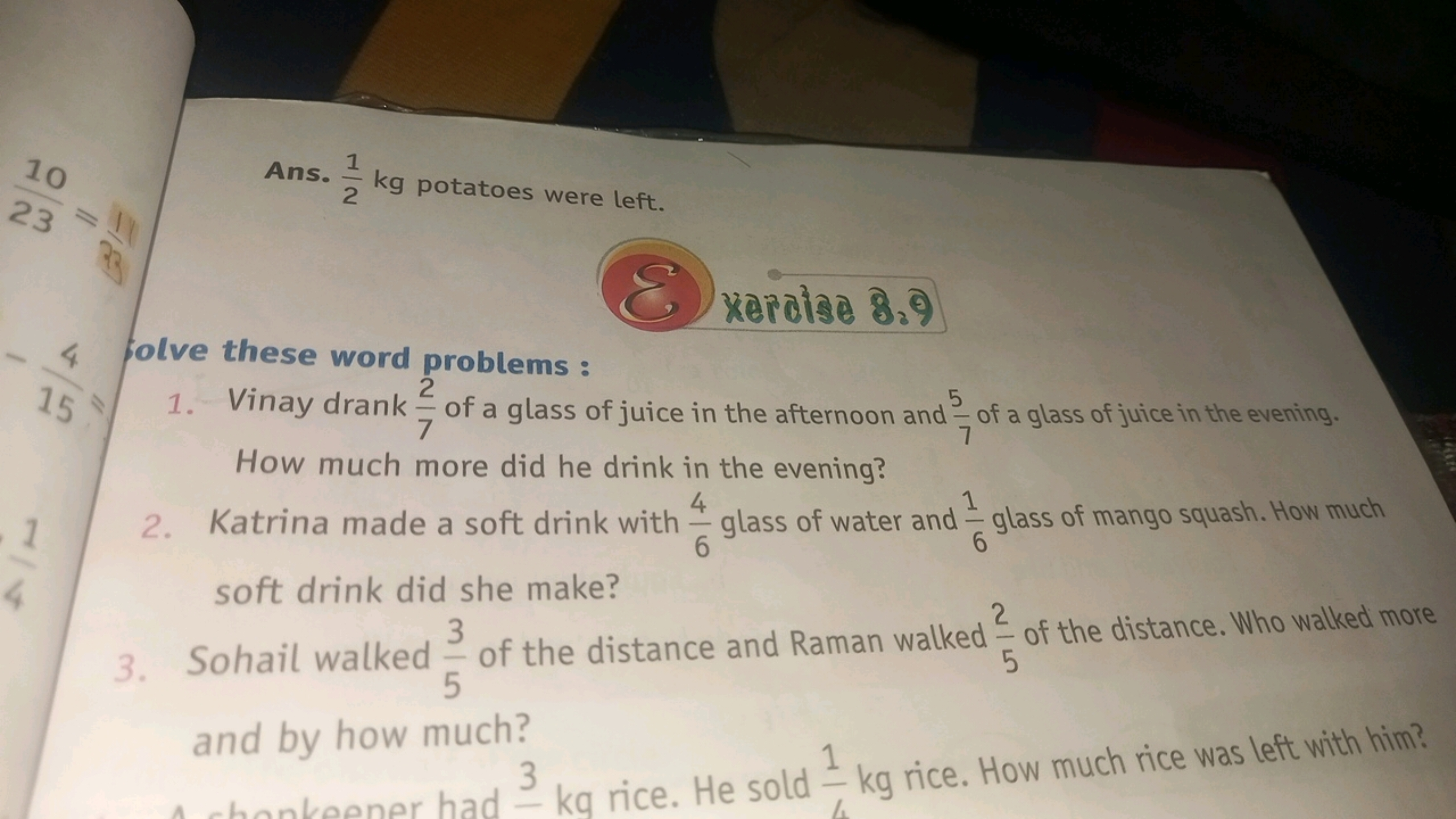 Ans. 21​ kg potatoes were left.
херотізе 8,9
olve these word problems: