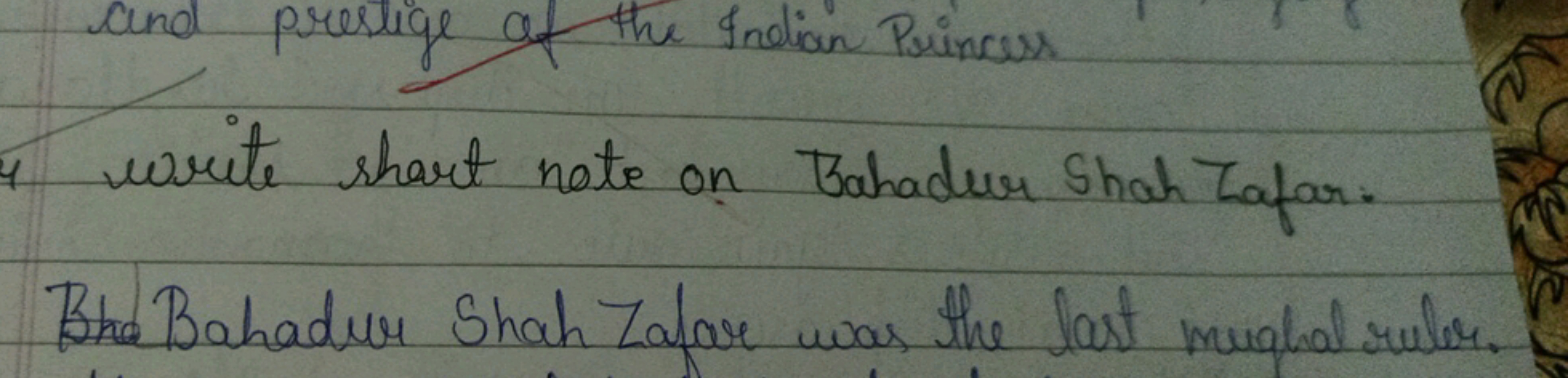 and prestige of the Indian Princess
write short note on Bahadur Shah T