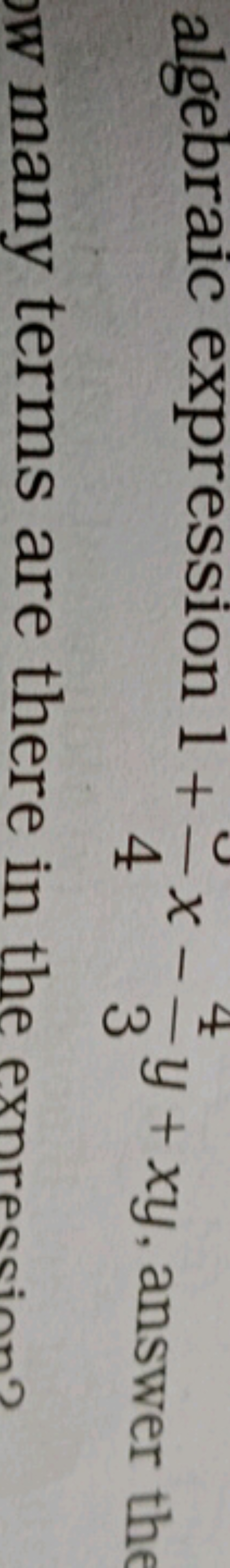 algebraic expression 1+4x​x−34​y+xy, answer the w many terms are there