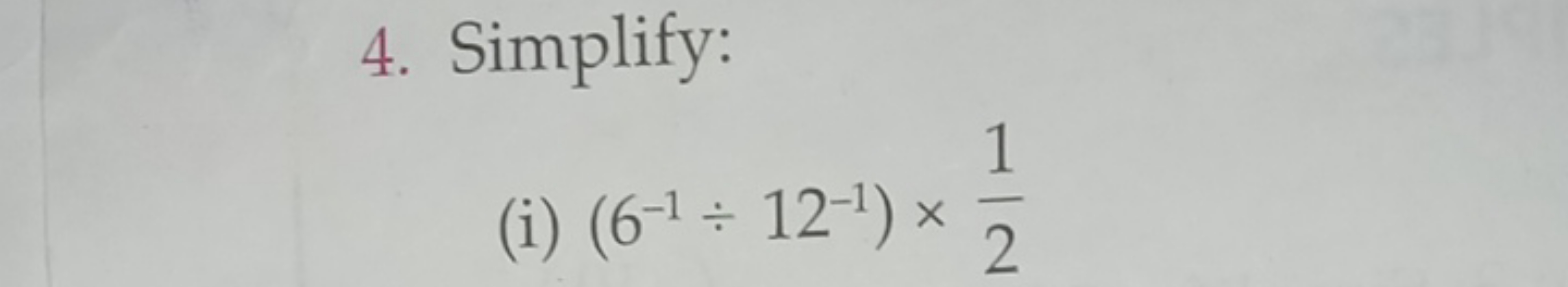 4. Simplify:
(i) (6−1÷12−1)×21​