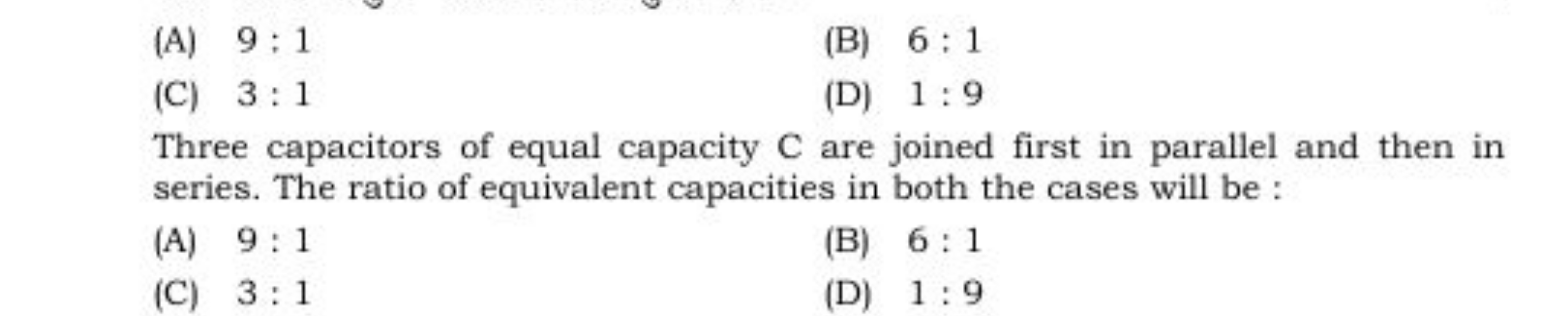 (A) 9:1
(B) 6:1
(C) 3:1
(D) 1:9

Three capacitors of equal capacity C 