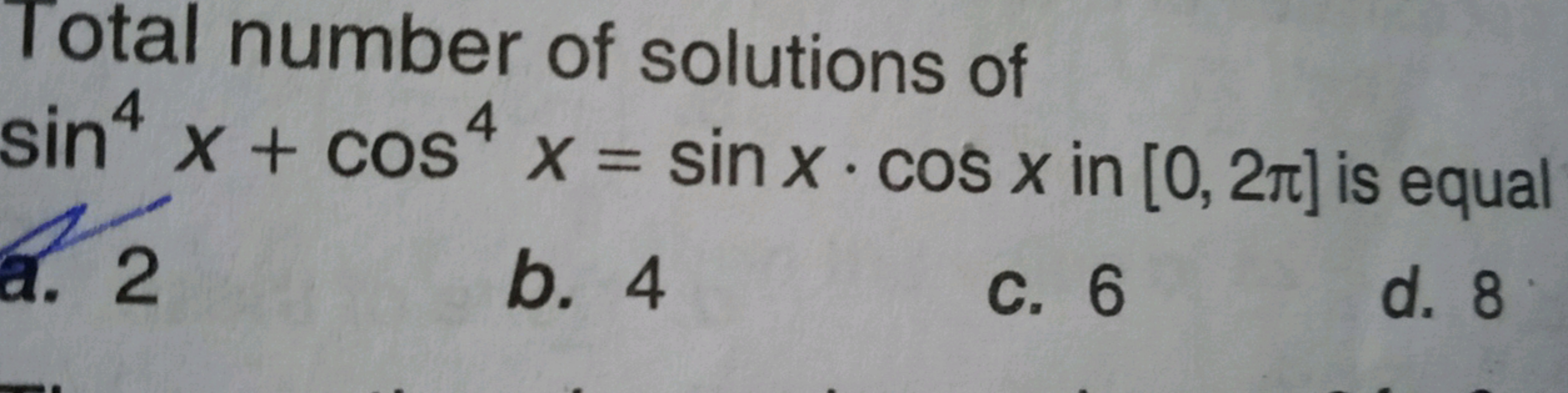 Total number of solutions of sin4x+cos4x=sinx⋅cosx in [0,2π] is equal
