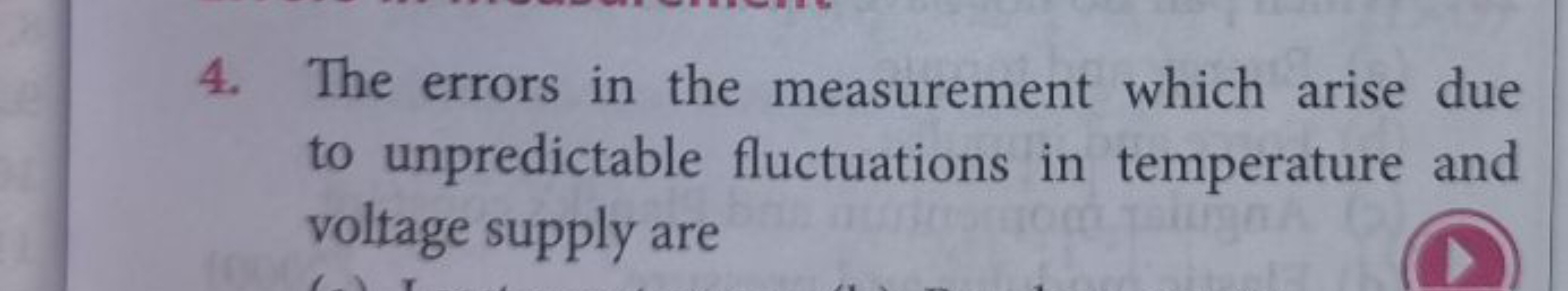 4. The errors in the measurement which arise due
to unpredictable fluc