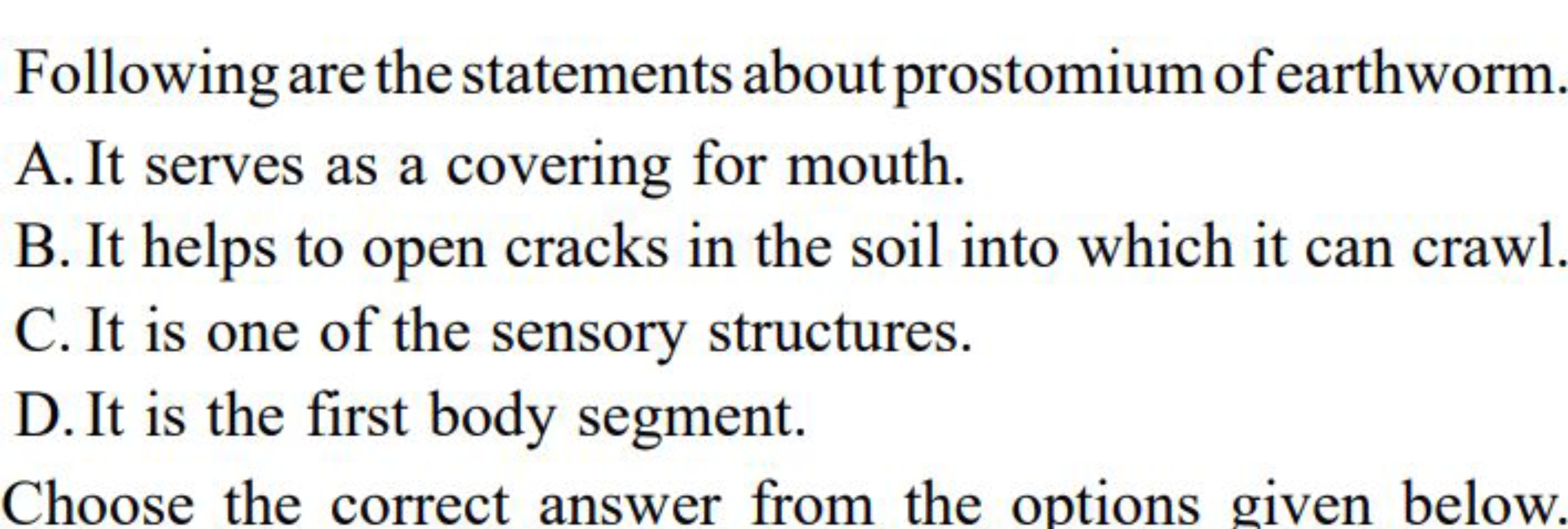 Following are the statements about prostomium of earthworm.
A. It serv